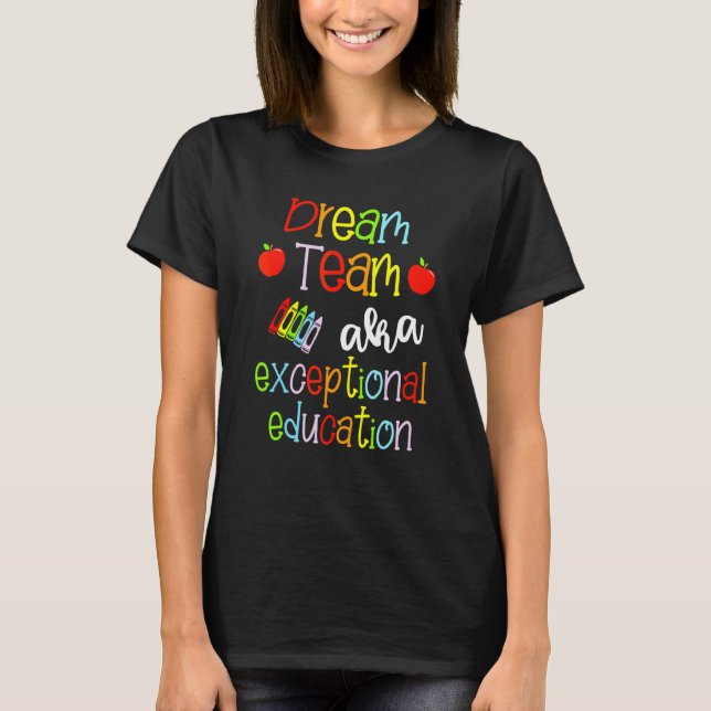 Dream Team Aka Exceptional Education Team Sped Tea T-Shirt (Front)