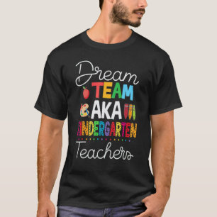 Dream Team Aka Kindergarten Back To School Teache T-Shirt