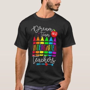 Dream Team Aka Kindergarten Teacher Back To Schoo T-Shirt