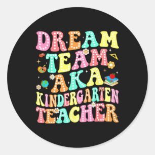 Dream Team Aka Kindergarten Teacher Back To School Classic Round Sticker