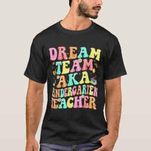 Dream Team Aka Kindergarten Teacher Back To School T-Shirt