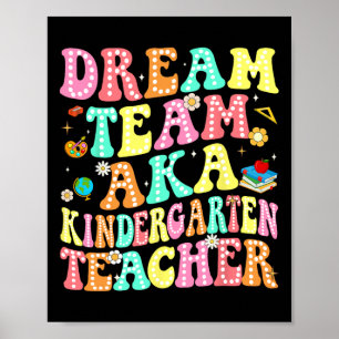 Dream Team Aka Kindergarten Teacher Ck To School M Poster
