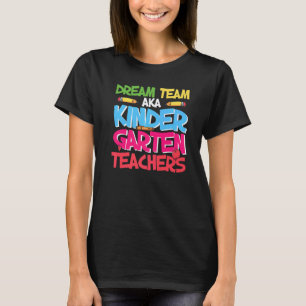 Dream Team Aka Kindergarten Teacher Cute Kindergar T-Shirt