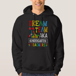 Dream Team aka Kindergarten Teacher Funny Back To  Hoodie