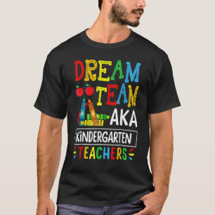 Dream Team Aka Kindergarten Teacher Funny Back To T-Shirt