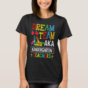 Dream Team Aka Kindergarten Teacher Funny Back To T-Shirt