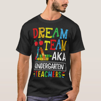 Dream Team aka Kindergarten Teacher Funny Back To  T-Shirt