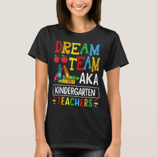 Dream Team aka Kindergarten Teacher Funny Back To  T-Shirt