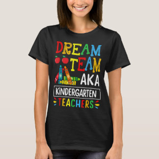 Dream Team aka Kindergarten Teacher Funny Back To  T-Shirt