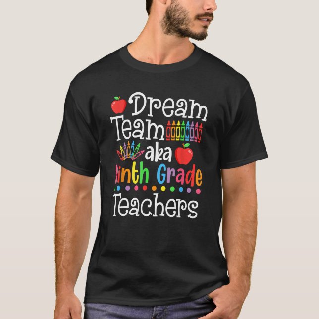 Dream Team Aka Ninth Grade Teachers  Back To Schoo T-Shirt (Front)