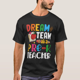 Dream Team Aka Pre-K Teacher Pre-K Teachers T-Shirt