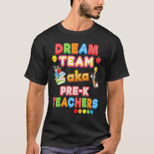 Dream Team Aka Pre K Teachers Teacher Back To Scho T-Shirt