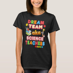 Dream Team Aka Science Teachers Teacher Back To Sc T-Shirt