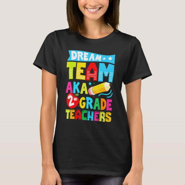 Dream Team Aka Second 2nd Grade Team Teachers Back T-Shirt (Front)