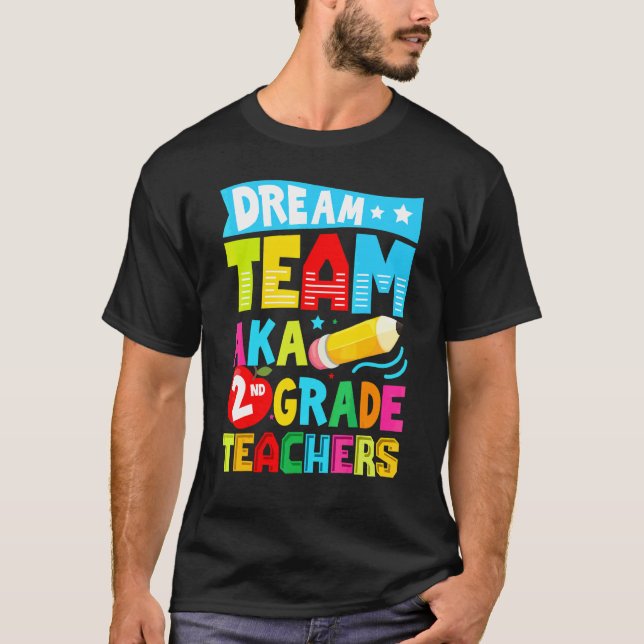 Dream Team Aka Second 2nd Grade Team Teachers Back T-Shirt (Front)
