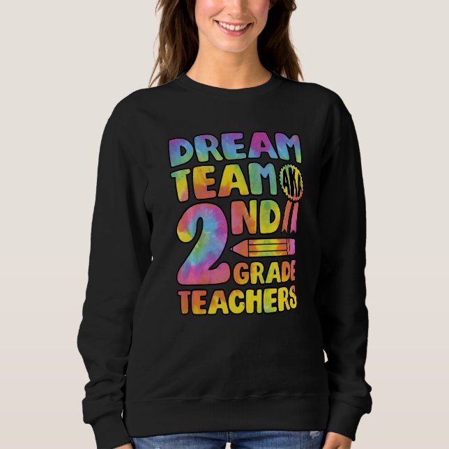Dream Team Aka Second Grade Teachers Back To Schoo Sweatshirt (Front)