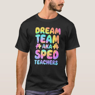 Dream Team AKA SPED Teachers Special Education Squ T-Shirt