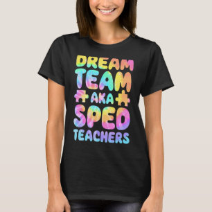 Dream Team AKA SPED Teachers Special Education Squ T-Shirt