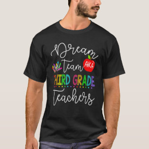 Dream Team Aka Third 3rd Grade Teachers Back To Sc T-Shirt