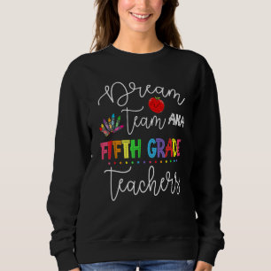 Dream Team Fifth Grade Quote  Teachers Back To Sch Sweatshirt