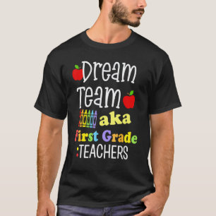 Dream Team First Grade Teachers Back School Studen T-Shirt