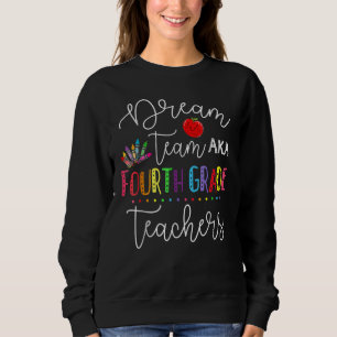Dream Team Fourth Grade Teachers Back To School 4t Sweatshirt
