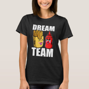 Dream Team French Fries Ketchup Food Lover T-Shirt