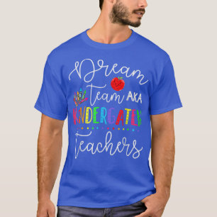 Dream team Kindergarten Quote Funny Teachers Back T-Shirt