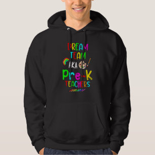 Dream Team Preschool Pre K Teachers Back To Schoo Hoodie