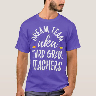 Dream team Third Grade Funny Teachers Back to Scho T-Shirt