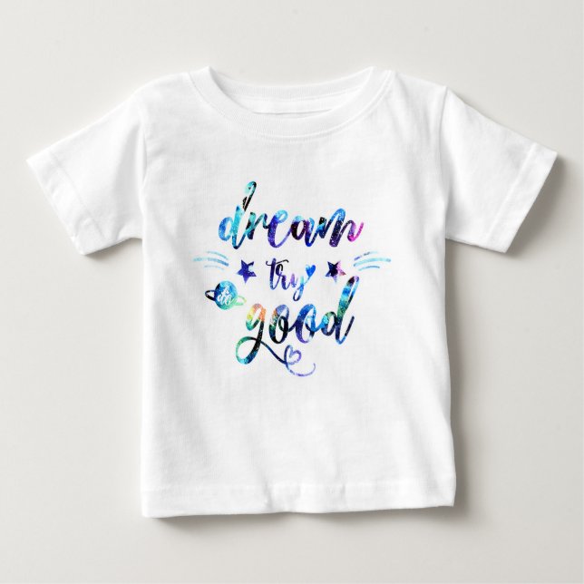 Dream. Try. Do Good. Baby T-Shirt (Front)