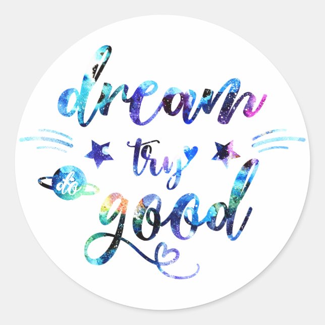 Dream. Try. Do Good. Classic Round Sticker (Front)