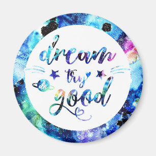 Dream. Try. Do Good. Magnet