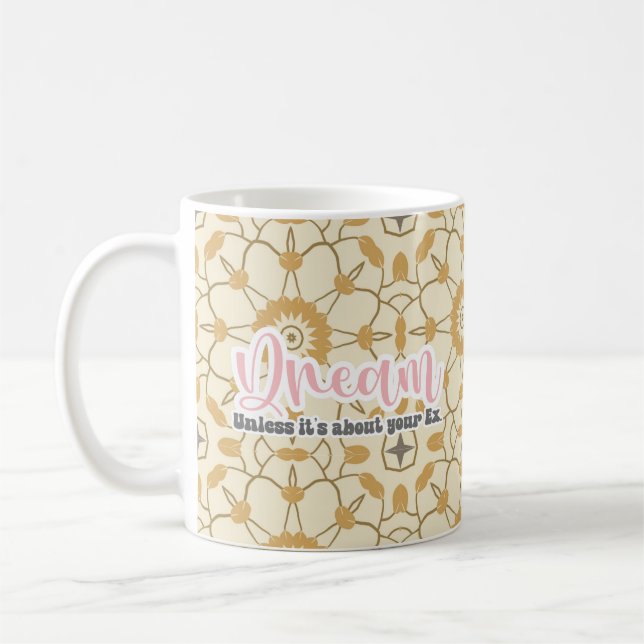 Dream, unless it's about your Ex Coffee Mug (Left)