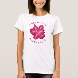 Dream with Ambition Amaryllis Inspiration T-Shirt