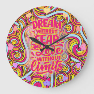 Dream without fear and love without limits! large clock