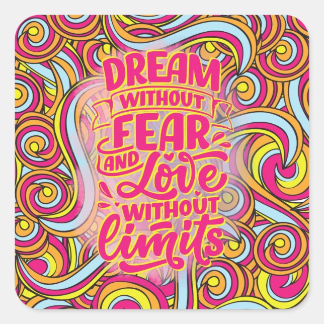 Dream without fear and love without limits! square sticker (Front)