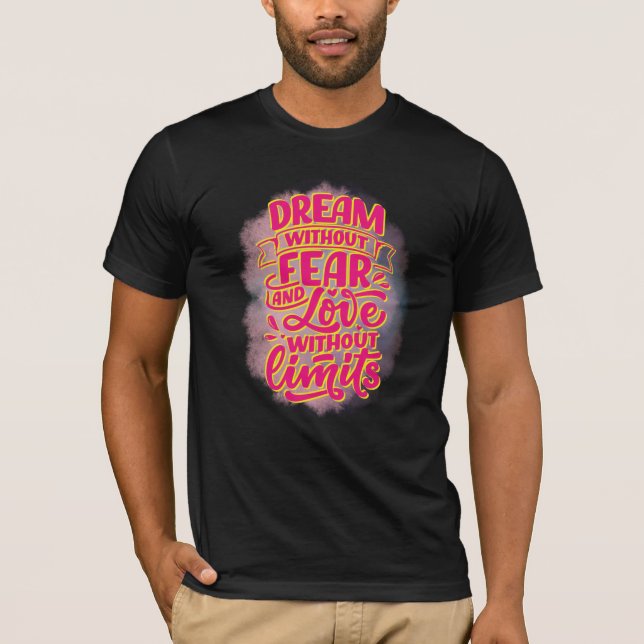 Dream without fear and love without limits! T-Shirt (Front)