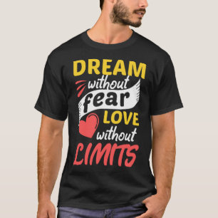 Dream without fear love without limits T-Shirt