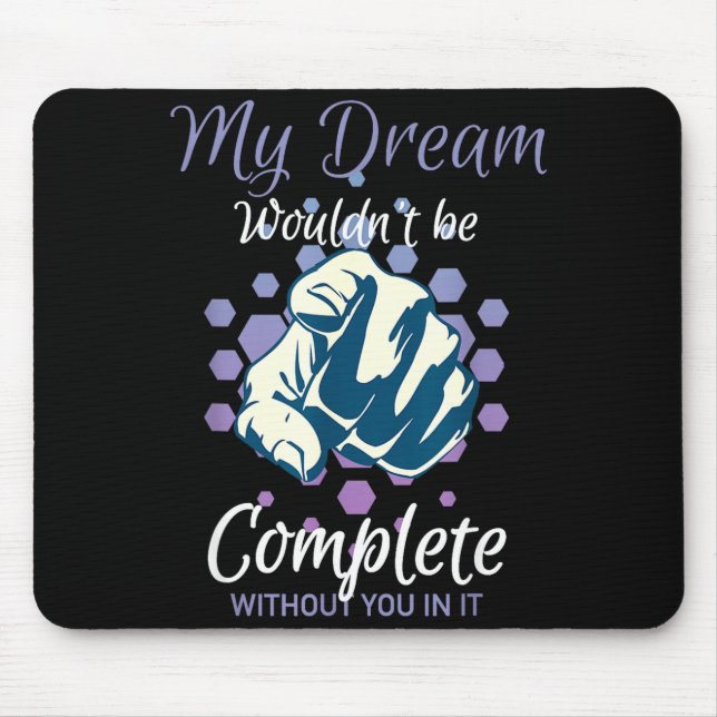 Dream wouldn't be complete without inspirational mouse pad (Front)