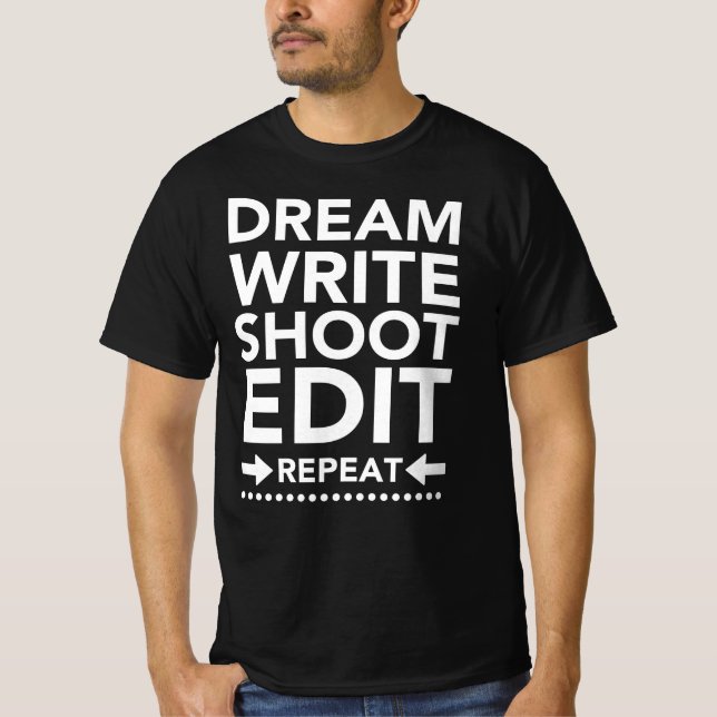 Dream Write Shoot Edit Repeat Movie Filmmaker T-Shirt (Front)