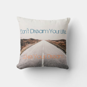 Dream Your Life ... Live Your Dream Cushion