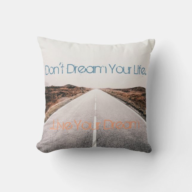 Dream Your Life ... Live Your Dream Cushion (Front)