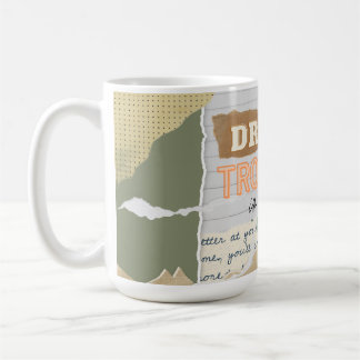 Dream your troubles in coffee- quote coffee mug