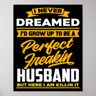 Dreamed grow up to be a perfect freakin husband poster