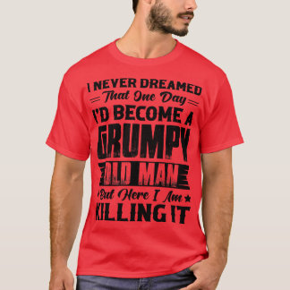 Dreamed That Id Become A Old Man 1 T-Shirt