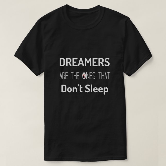 Dreamers Are The Ones That Don't Sleep T-Shirt (Design Front)
