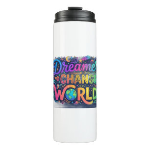 Dreamers Change Worlds Inspirational T-Shirt Thermal Tumbler