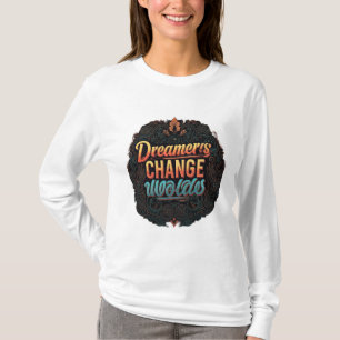 "Dreamers Change Worlds." T-Shirt