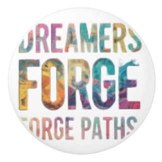 Dreamers forge paths ceramic knob